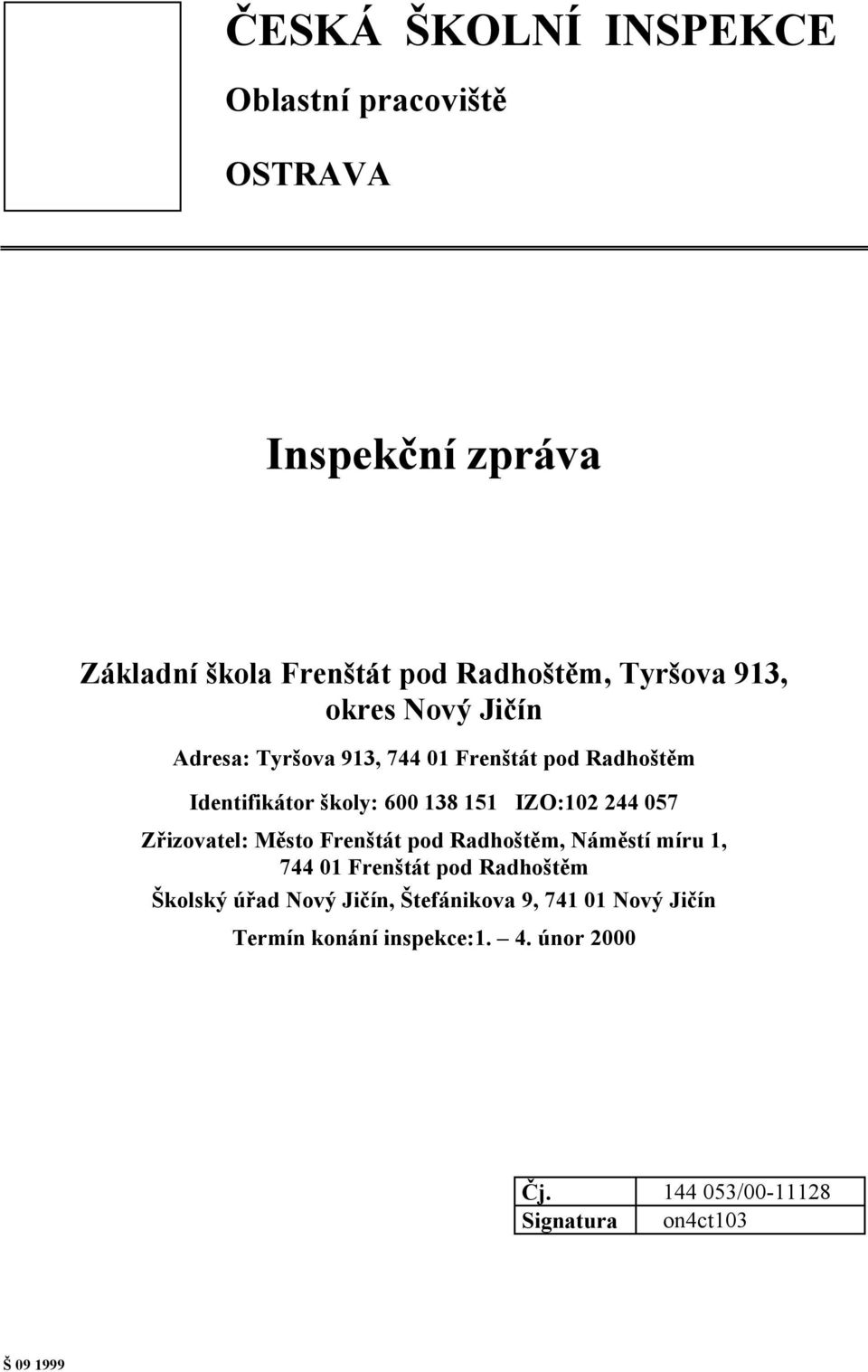 057 Zřizovatel: Město Frenštát pod Radhoštěm, Náměstí míru 1, 744 01 Frenštát pod Radhoštěm Školský úřad Nový Jičín,