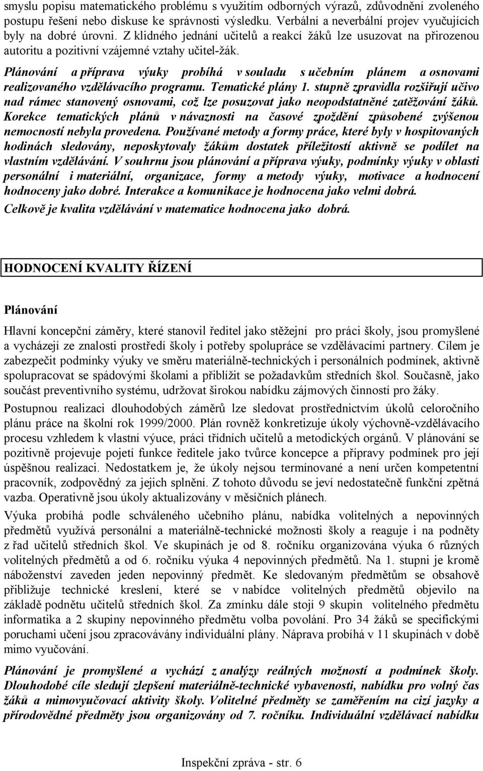 Plánování a příprava výuky probíhá v souladu s učebním plánem a osnovami realizovaného vzdělávacího programu. Tematické plány 1.