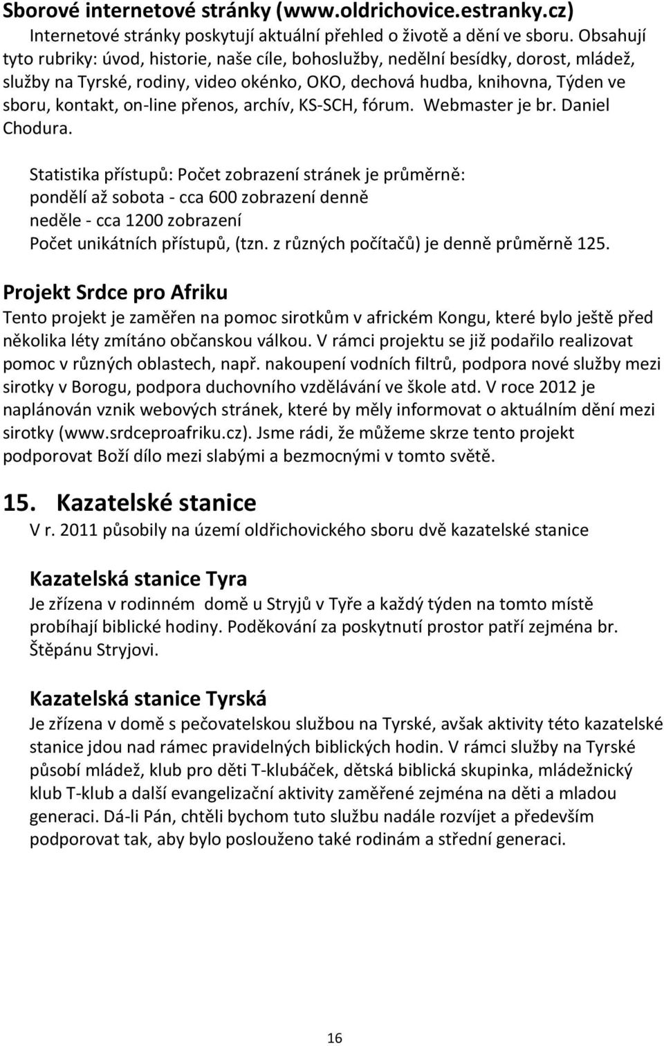 přenos, archív, KS-SCH, fórum. Webmaster je br. Daniel Chodura.