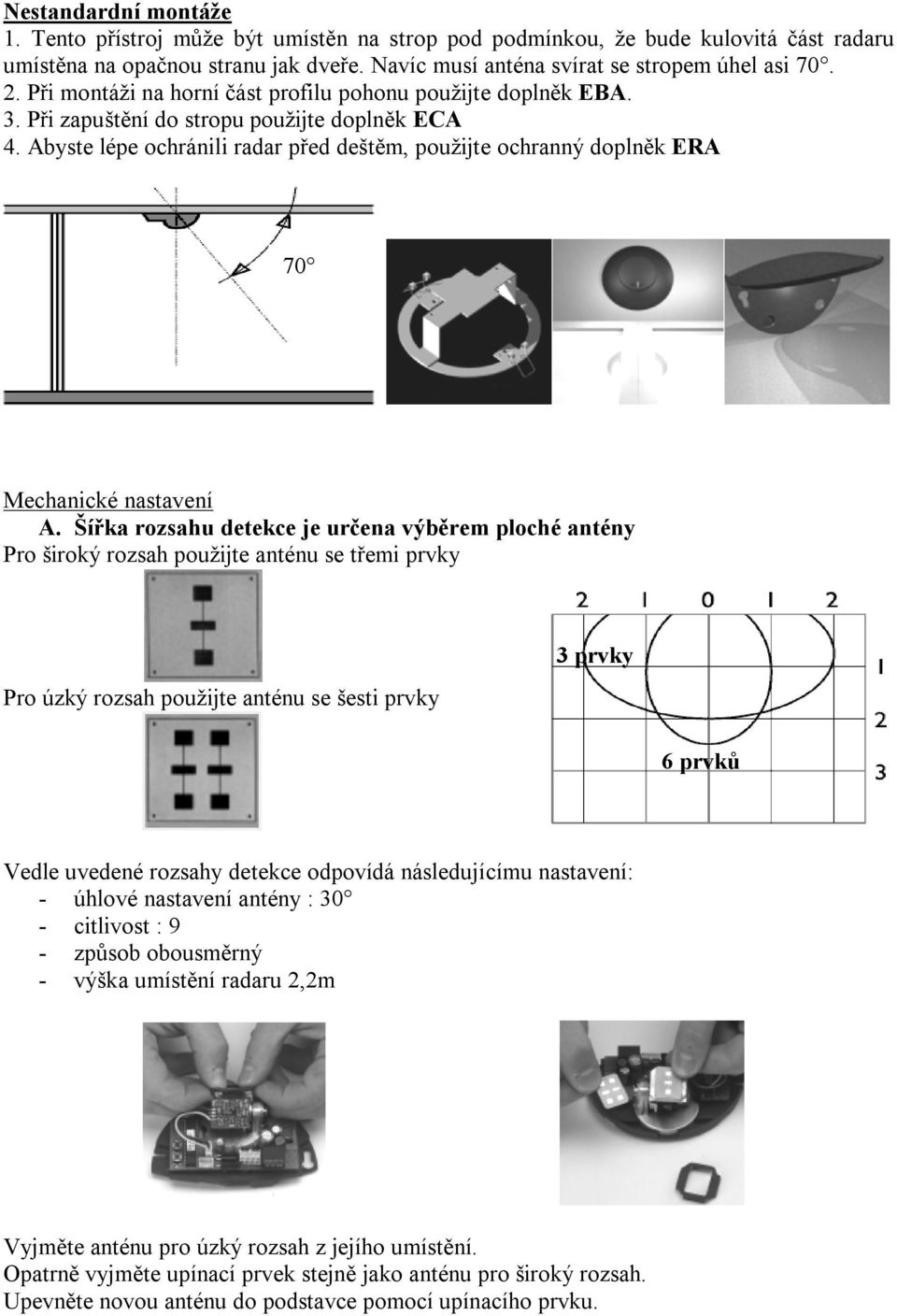 Abyste lépe ochránili radar před deštěm, použijte ochranný doplněk ERA 70 Mechanické nastavení A.