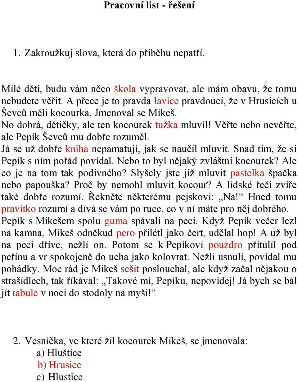 Já se už dobře kniha nepamatuji, jak se naučil mluvit. Snad tím, že si Pepík s ním pořád povídal. Nebo to byl nějaký zvláštní kocourek? Ale co je na tom tak podivného?