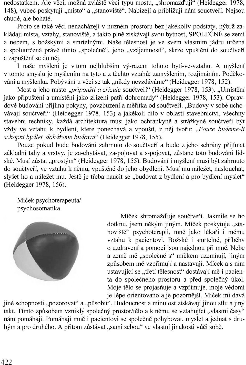 smrtelnými. Naše tělesnost je ve svém vlastním jádru určená a spoluurčená právě tímto společně, jeho vzájemností, skrze vpuštění do součtveří a zapuštění se do něj.