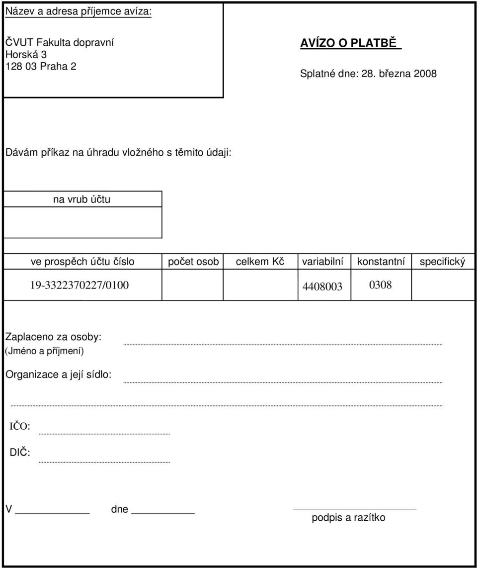 března 2008 Dávám příkaz na úhradu vložného s těmito údaji: na vrub účtu ve prospěch účtu číslo