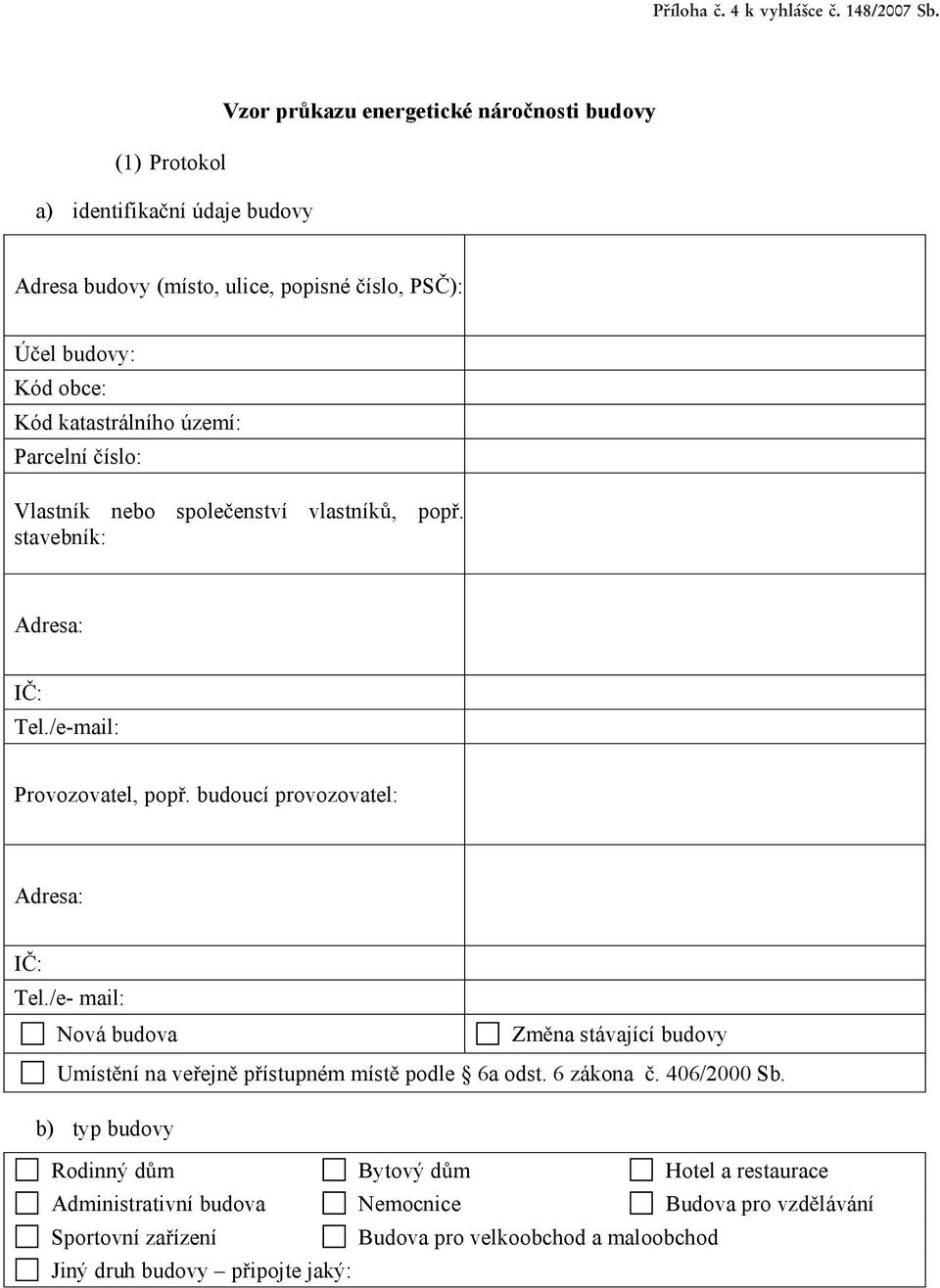 katastrálního území: Parcelní íslo: Vlastník nebo spole enství vlastník, pop. stavebník: Adresa: I : Tel./e-mail: Provozovatel, pop. budoucí provozovatel: Adresa: I : Tel.