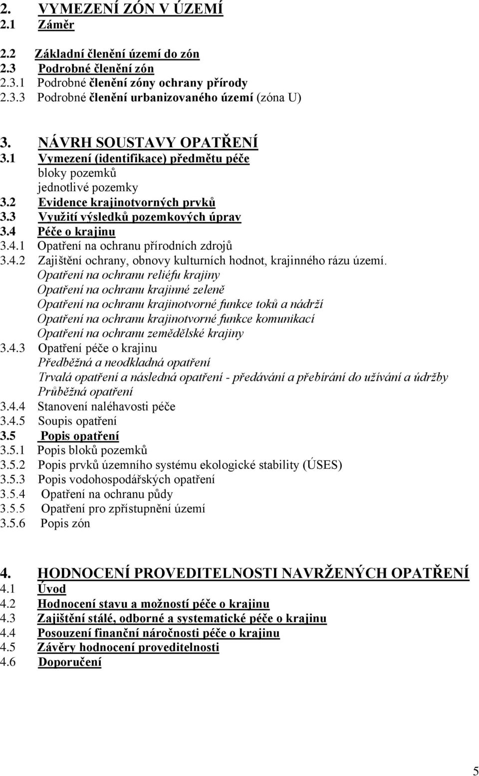 Péče o krajinu 3.4.1 Opatření na ochranu přírodních zdrojů 3.4.2 Zajištění ochrany, obnovy kulturních hodnot, krajinného rázu území.
