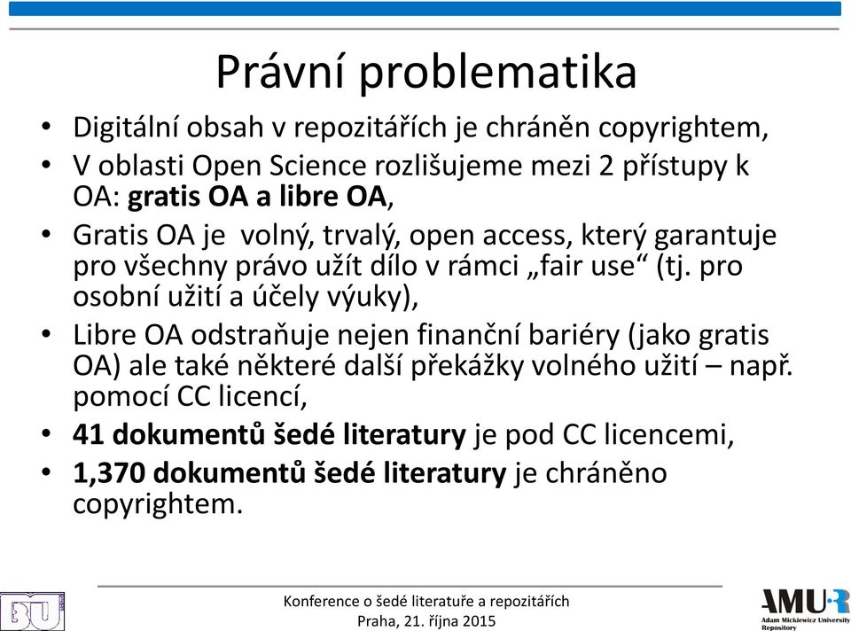 pro osobní užití a účely výuky), Libre OA odstraňuje nejen finanční bariéry (jako gratis OA) ale také některé další překážky volného