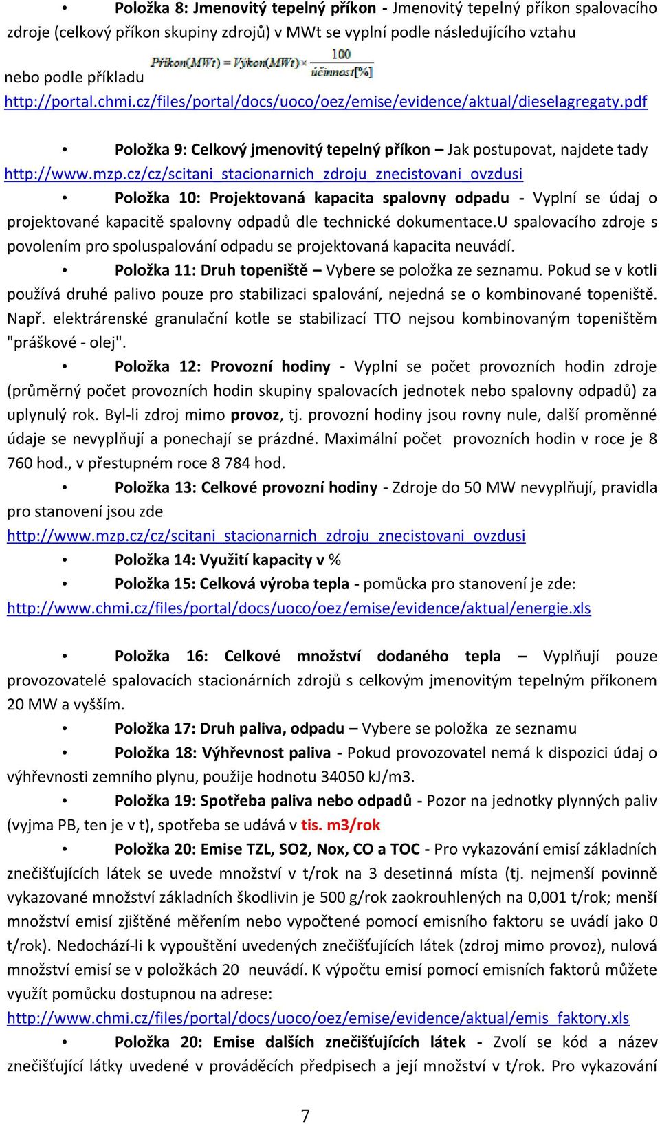 cz/cz/scitani_stacionarnich_zdroju_znecistovani_ovzdusi Položka 10: Projektovaná kapacita spalovny odpadu - Vyplní se údaj o projektované kapacitě spalovny odpadů dle technické dokumentace.