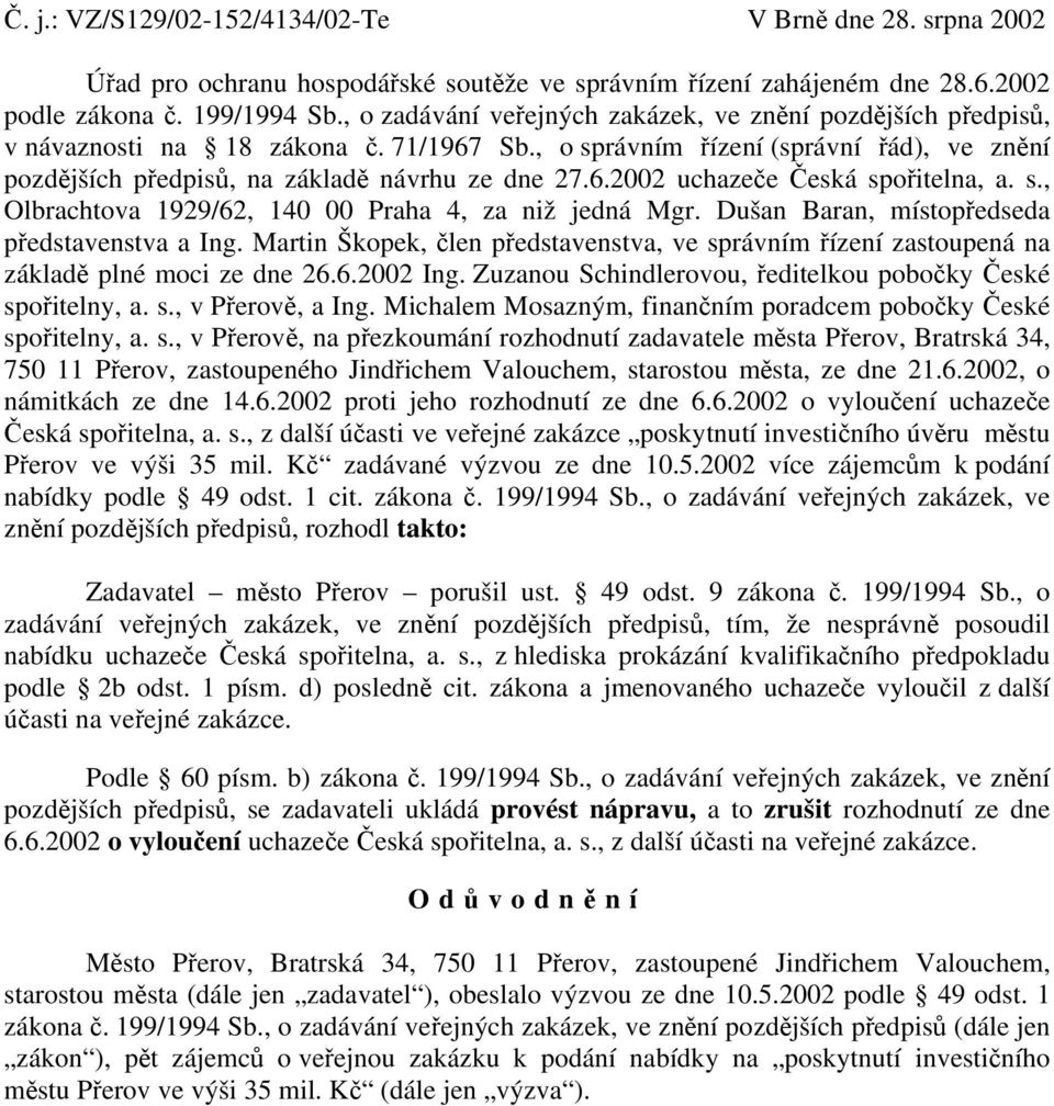 s., Olbrachtova 1929/62, 140 00 Praha 4, za niž jedná Mgr. Dušan Baran, místopředseda představenstva a Ing.