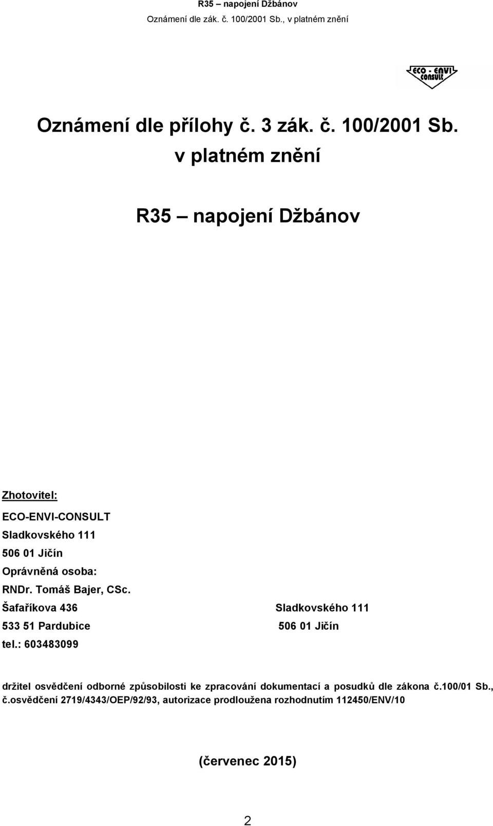 RNDr. Tomáš Bajer, CSc. Šafaříkova 436 Sladkovského 111 533 51 Pardubice 506 01 Jičín tel.