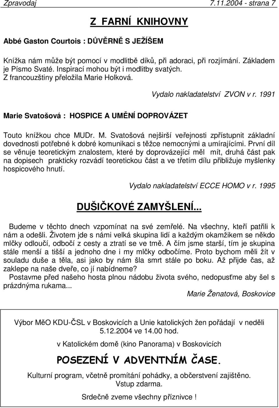 První díl se věnuje teoretickým znalostem, které by doprovázející měl mít, druhá část pak na dopisech prakticky rozvádí teoretickou část a ve třetím dílu přibližuje myšlenky hospicového hnutí.