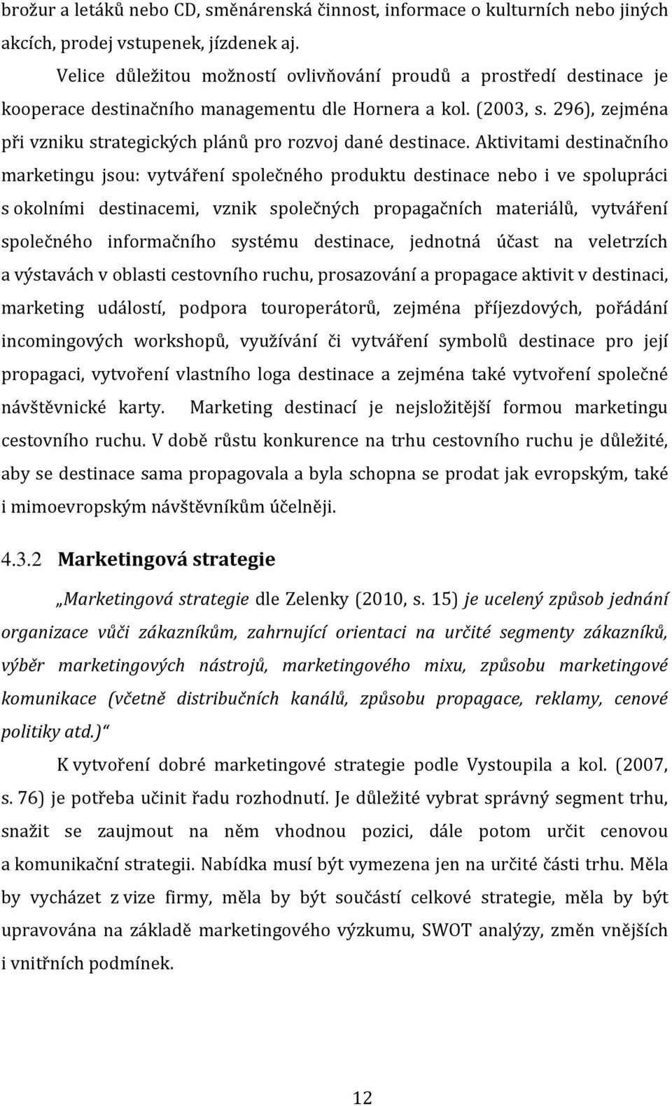 296), zejména při vzniku strategických plánů pro rozvoj dané destinace.