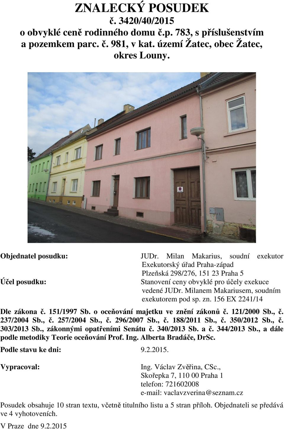 Milanem Makariusem, soudním exekutorem pod sp. zn. 156 EX 2241/14 Dle zákona č. 151/1997 Sb. o oceňování majetku ve znění zákonů č. 121/2000 Sb., č. 237/2004 Sb., č. 257/2004 Sb., č. 296/2007 Sb., č. 188/2011 Sb.