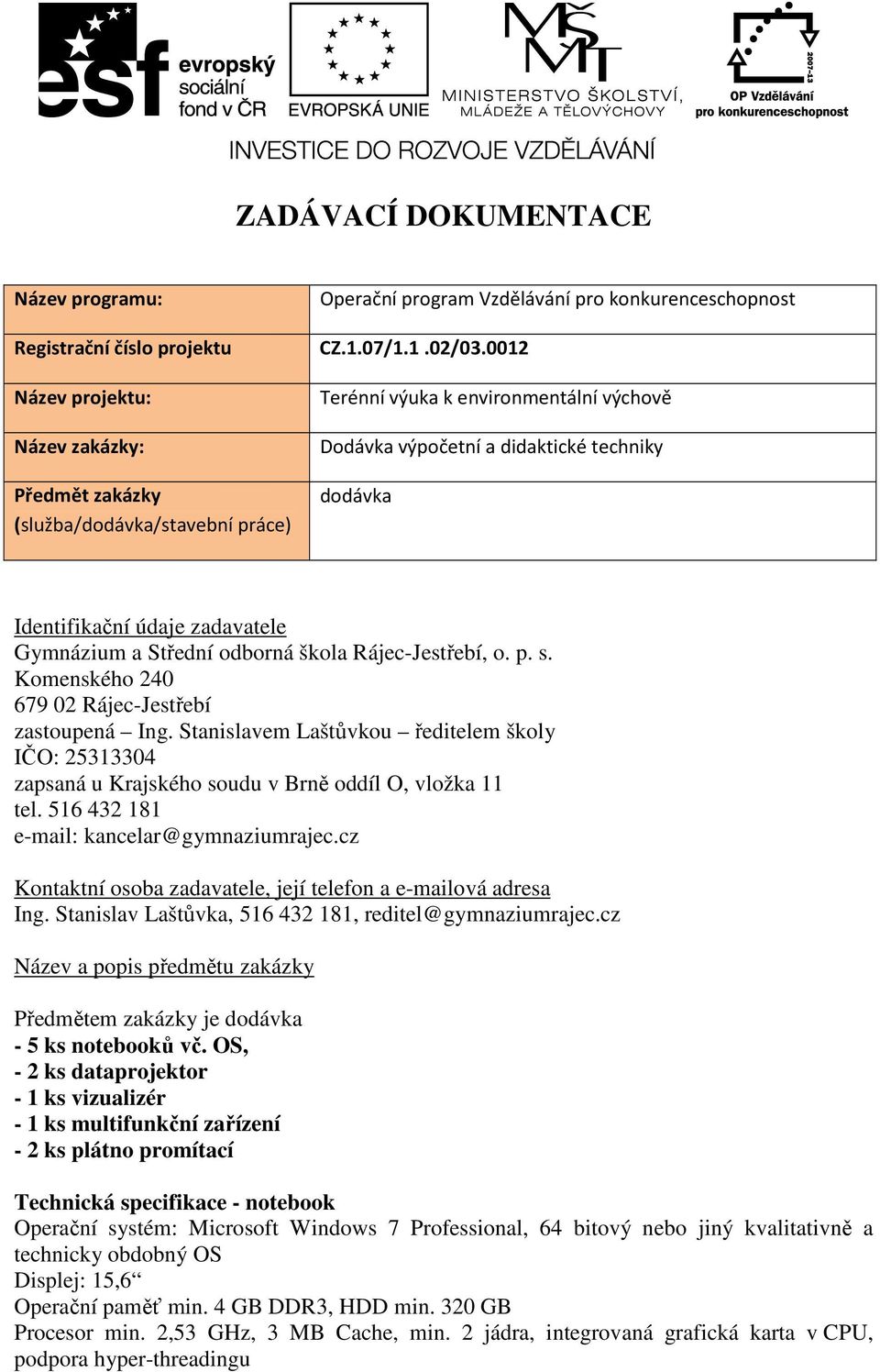 zadavatele Gymnázium a Střední odborná škola Rájec-Jestřebí, o. p. s. Komenského 240 679 02 Rájec-Jestřebí zastoupená Ing.