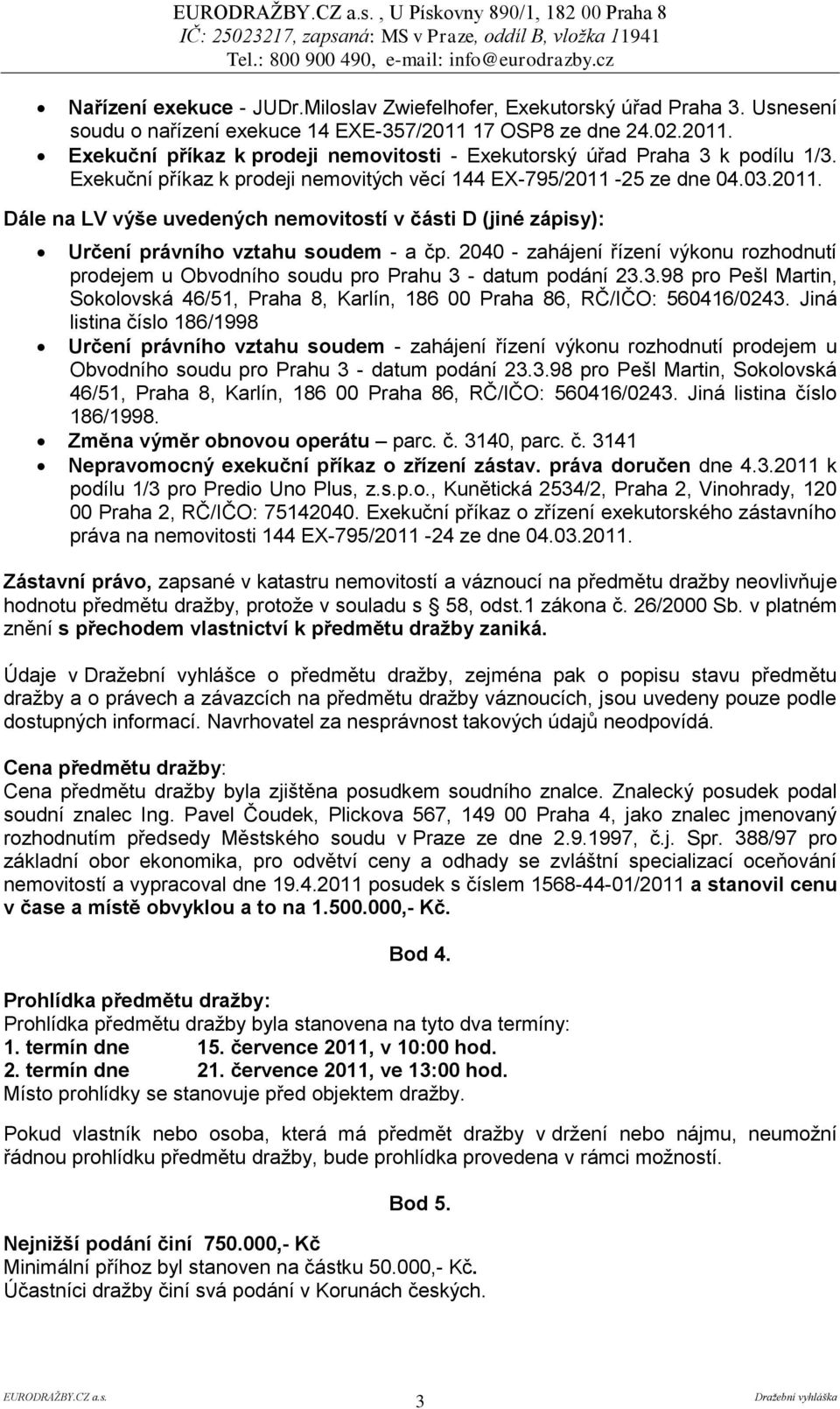 2040 - zahájení řízení výkonu rozhodnutí prodejem u Obvodního soudu pro Prahu 3 - datum podání 23.3.98 pro Pešl Martin, Sokolovská 46/51, Praha 8, Karlín, 186 00 Praha 86, RČ/IČO: 560416/0243.