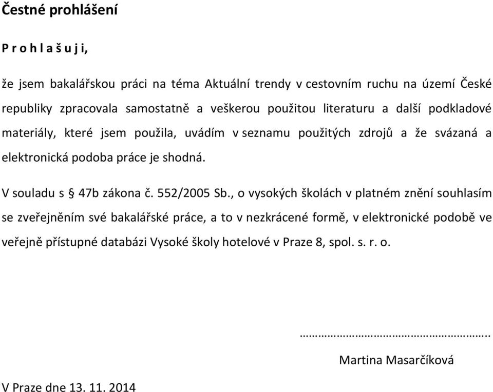 práce je shodná. V souladu s 47b zákona č. 552/2005 Sb.