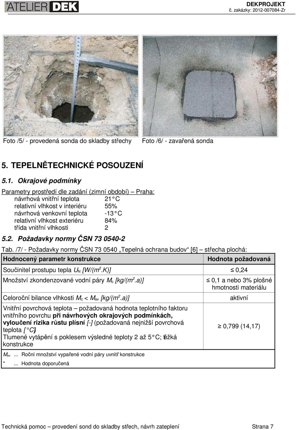 třída vnitřní vlhkosti 2 5.2. Požadavky normy ČSN 73 0540-2 Tab.