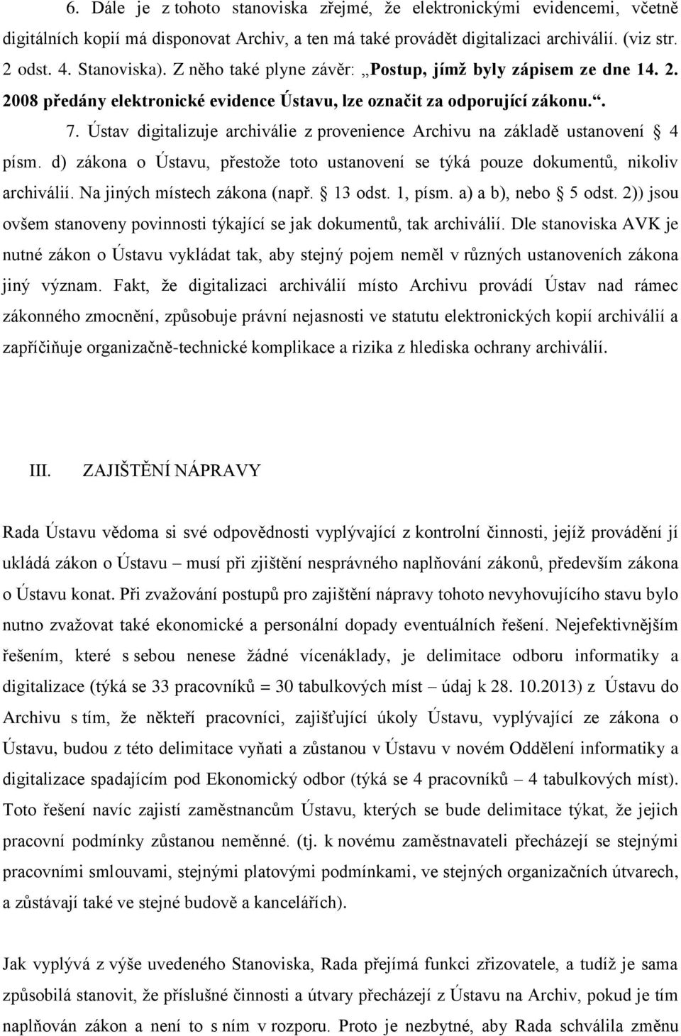 Ústav digitalizuje archiválie z provenience Archivu na základě ustanovení 4 písm. d) zákona o Ústavu, přestože toto ustanovení se týká pouze dokumentů, nikoliv archiválií.