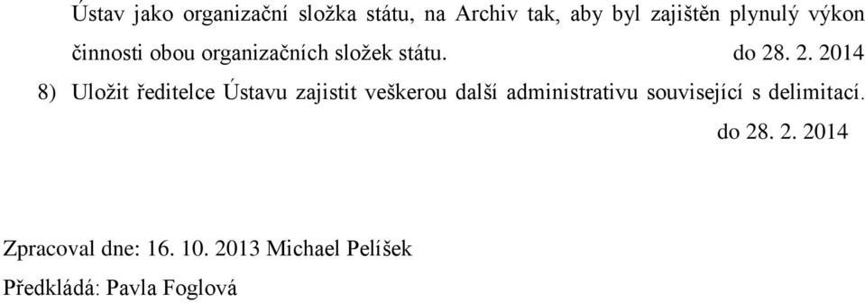 . 2. 2014 8) Uložit ředitelce Ústavu zajistit veškerou další administrativu