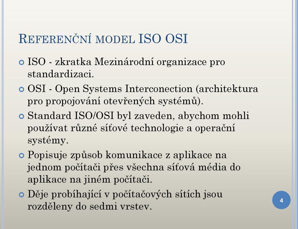 Standard ISO/OSI byl zaveden, abychom mohli používat různé síťové technologie a operační systémy.