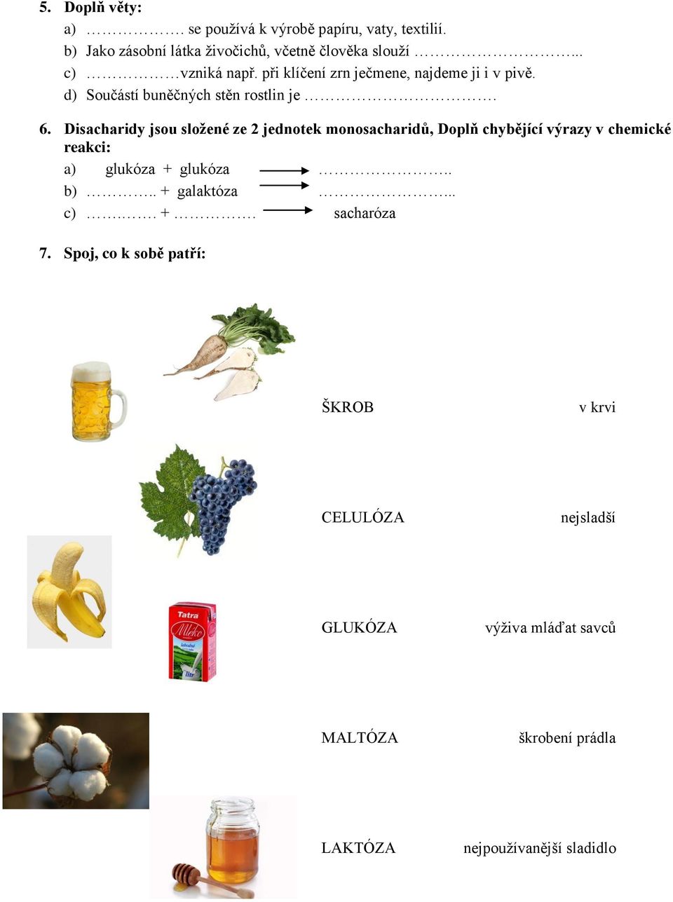 Disacharidy jsou složené ze 2 jednotek monosacharidů, Doplň chybějící výrazy v chemické reakci: a) glukóza + glukóza.. b).