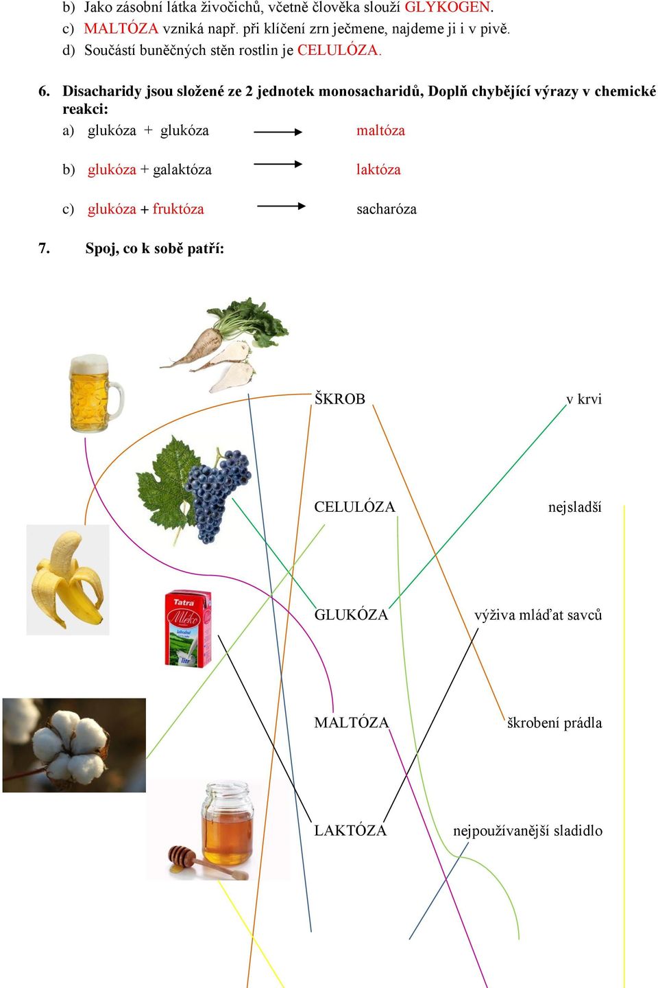 Disacharidy jsou složené ze 2 jednotek monosacharidů, Doplň chybějící výrazy v chemické reakci: a) glukóza + glukóza maltóza b)