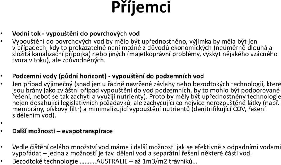 Podzemní vody (půdní horizont) - vypouštění do podzemních vod Jen případ výjimečný (snad jen u řádně navržené závlahy nebo bezodtokých technologií, které jsou brány jako zvláštní případ vypouštění do