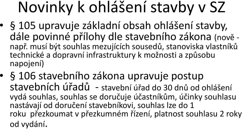 stavebního zákona upravuje postup stavebních úřadů - stavební úřad do 30 dnů od ohlášení vydá souhlas, souhlas se doručuje účastníkům,