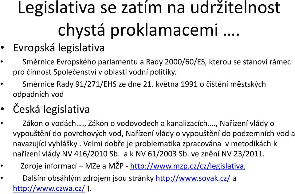 května 1991 o čištění městských odpadních vod Česká legislativa Zákon o vodách., Zákon o vodovodech a kanalizacích.