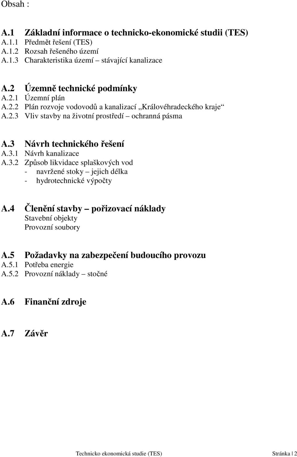 3 Návrh technického řešení A.3.1 Návrh kanalizace A.3.2 Způsob likvidace splaškových vod - navržené stoky jejich délka - hydrotechnické výpočty A.