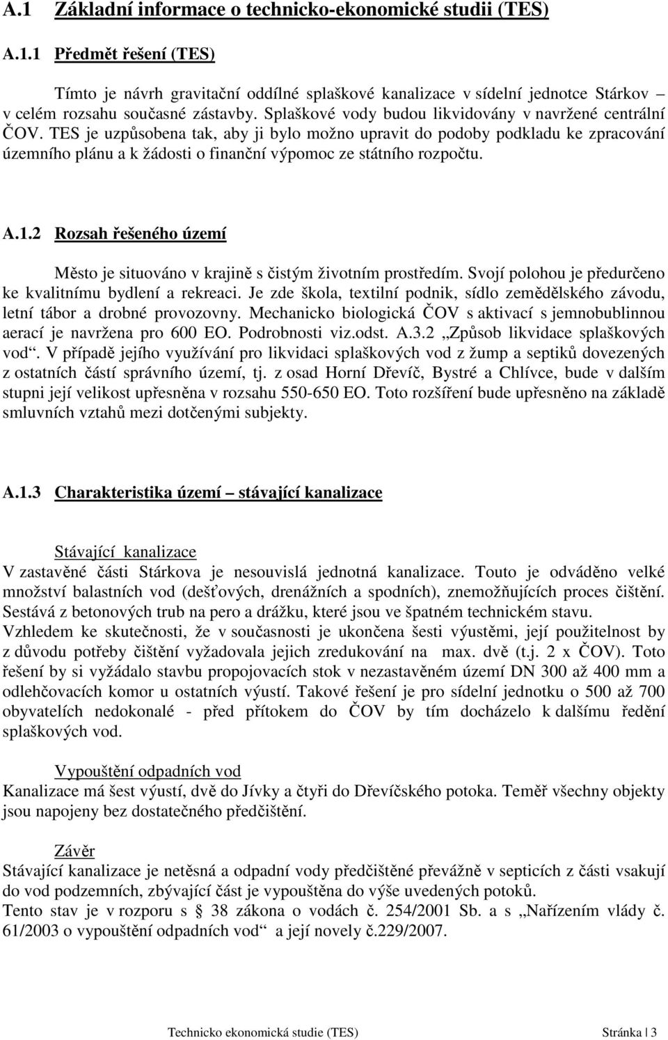 TES je uzpůsobena tak, aby ji bylo možno upravit do podoby podkladu ke zpracování územního plánu a k žádosti o finanční výpomoc ze státního rozpočtu. A.1.