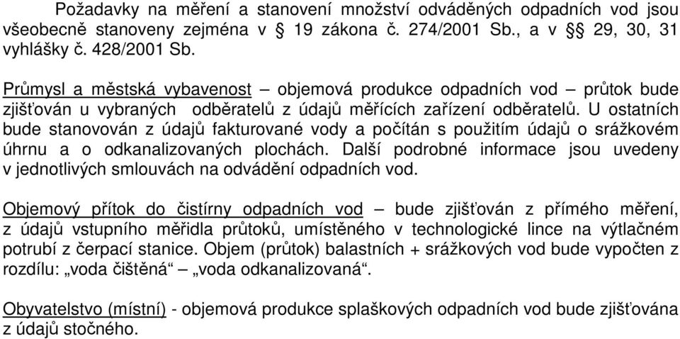 U ostatních bude stanovován z údajů fakturované vody a počítán s použitím údajů o srážkovém úhrnu a o odkanalizovaných plochách.