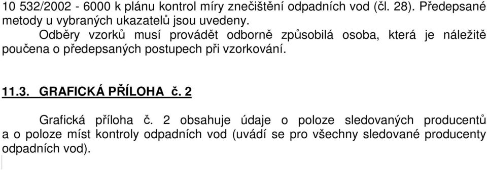 Odběry vzorků musí provádět odborně způsobilá osoba, která je náležitě poučena o předepsaných postupech při