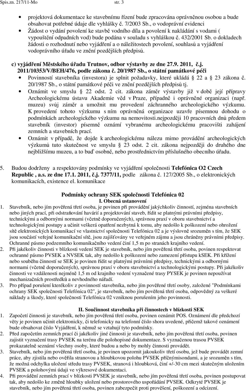 o dokladech žádosti o rozhodnutí nebo vyjádření a o náležitostech povolení, souhlasů a vyjádření vodoprávního úřadu ve znění pozdějších předpisů.