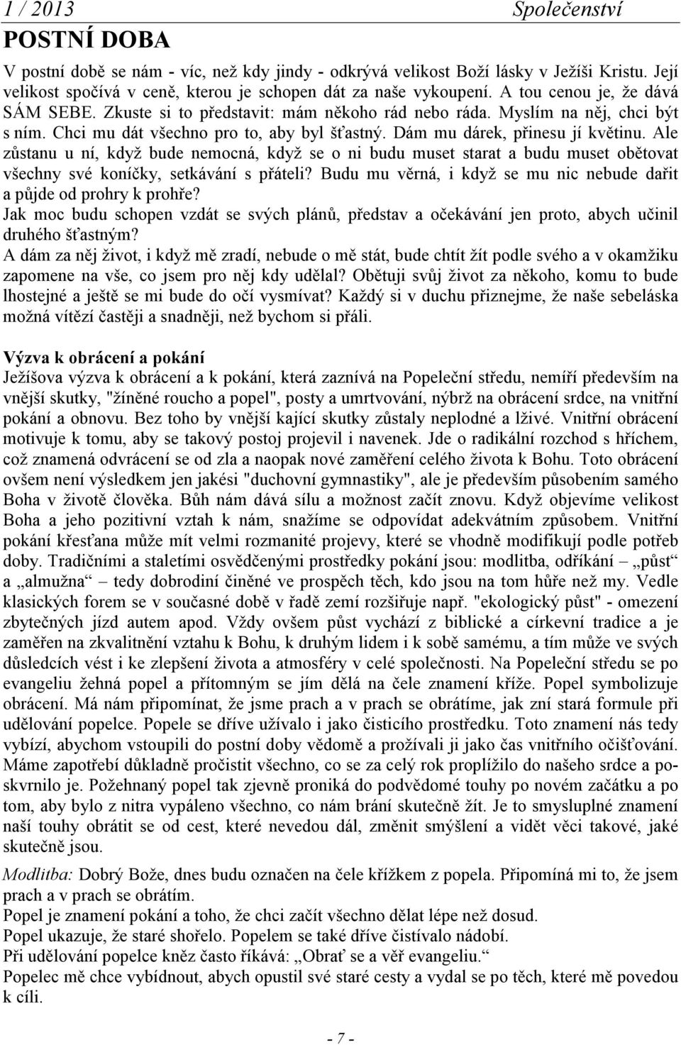 Ale zůstanu u ní, když bude nemocná, když se o ni budu muset starat a budu muset obětovat všechny své koníčky, setkávání s přáteli?