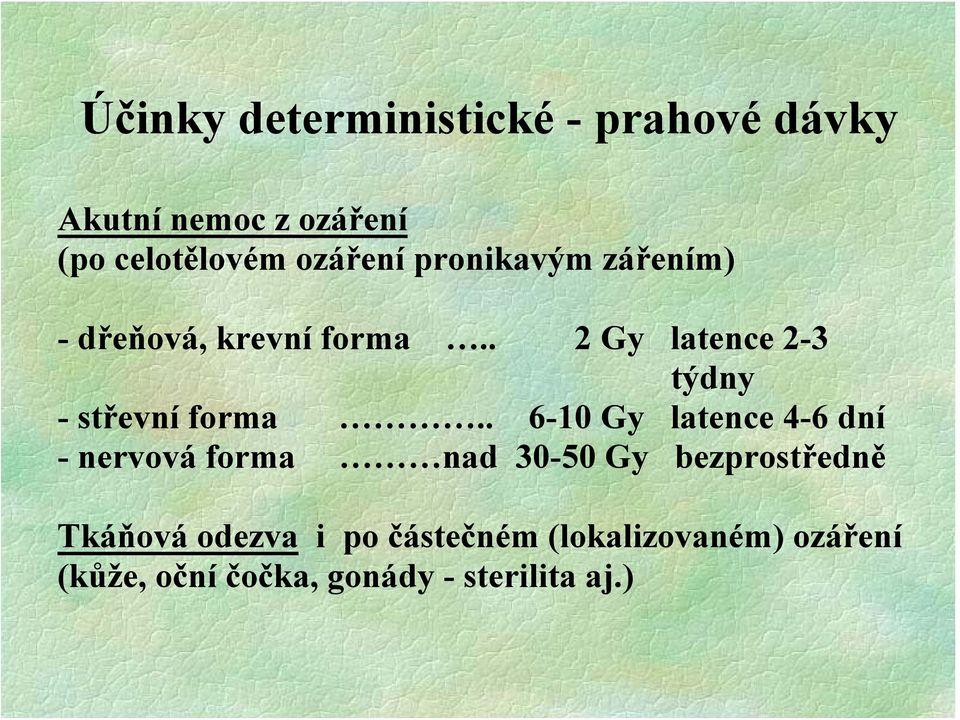 . 2 Gy latence 2-3 týdny - střevní forma.