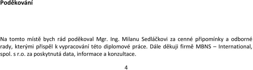 přispěl k vypracování této diplomové práce.