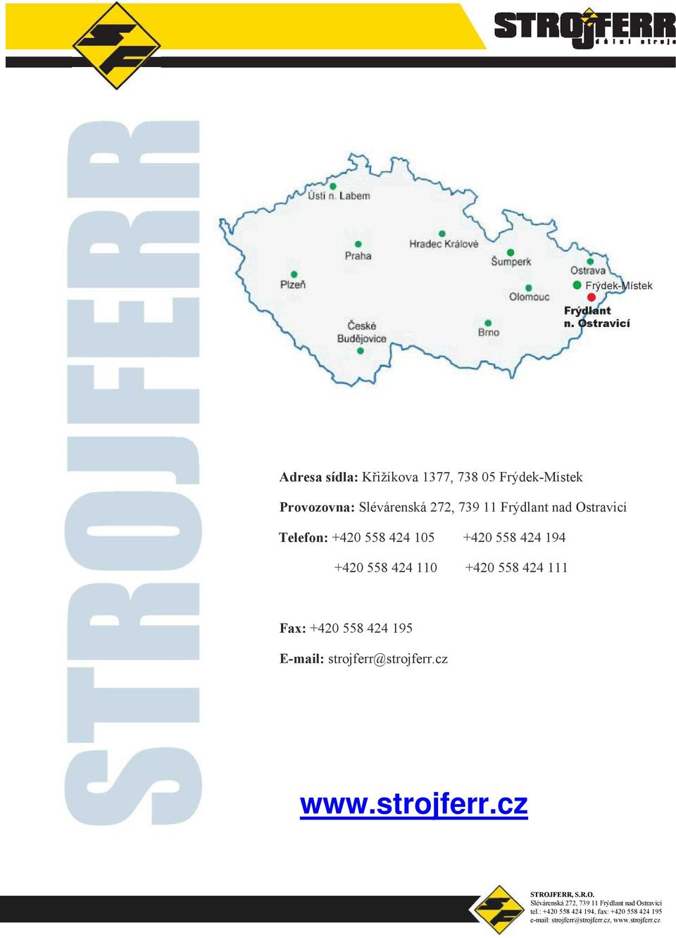 424 195 E-mail: strojferr@strojferr.cz www.strojferr.cz STROJ