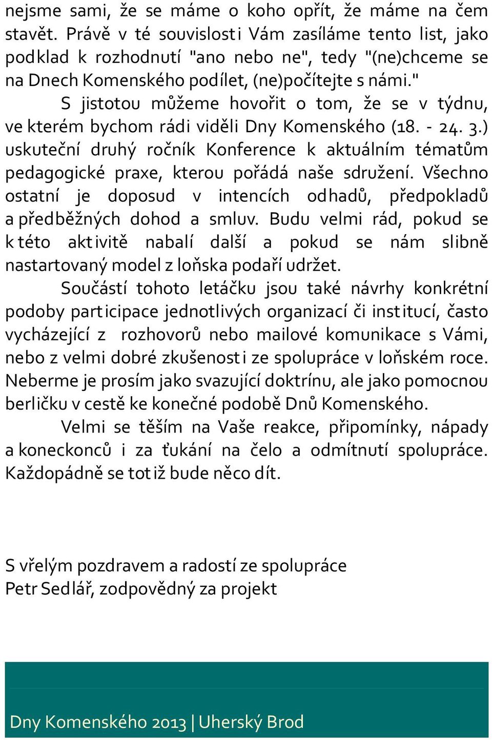 " S jistotou můžeme hovořit o tom, že se v týdnu, ve kterém bychom rádi viděli Dny Komenského (18. - 24. 3.