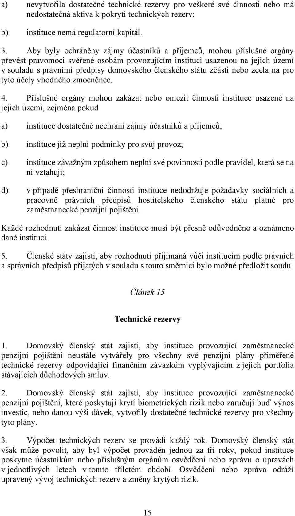 členského státu zčásti nebo zcela na pro tyto účely vhodného zmocněnce. 4.