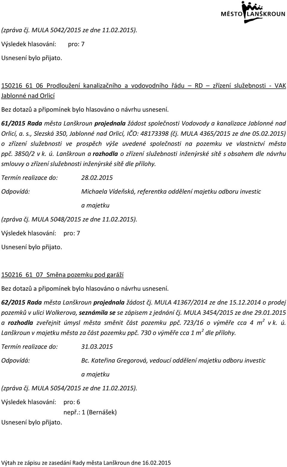 61/2015 Rada města Lanškroun projednala žádost společnosti Vodovody a kanalizace Jablonné nad Orlicí, a. s., Slezská 350, Jablonné nad Orlicí, IČO: 48173398 (čj. MULA 4365/2015 ze dne 05.02.