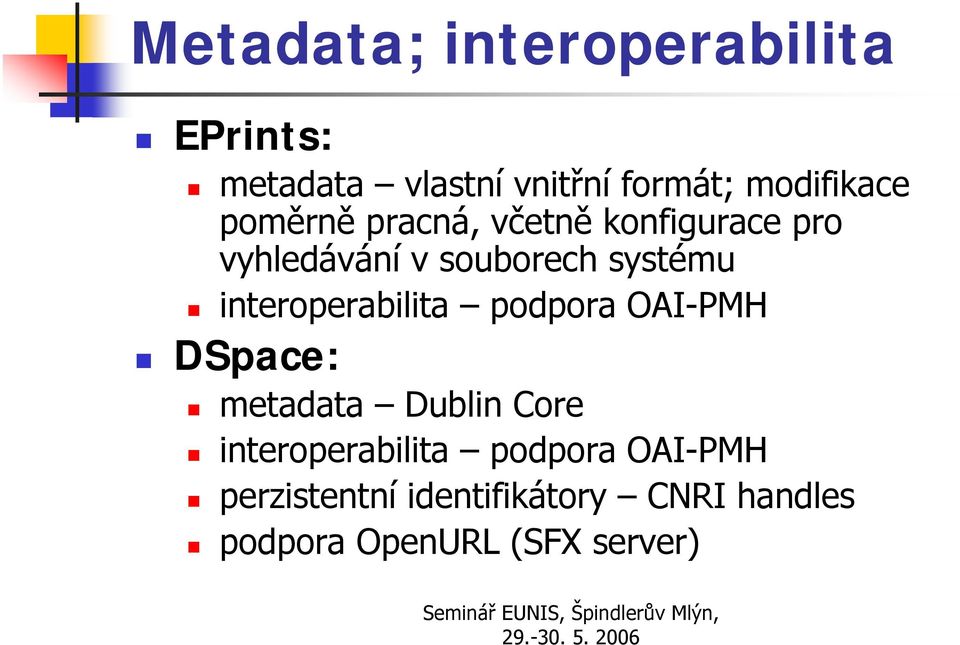 OAI-PMH DSpace: metadata Dublin Core interoperabilita podpora OAI-PMH perzistentní