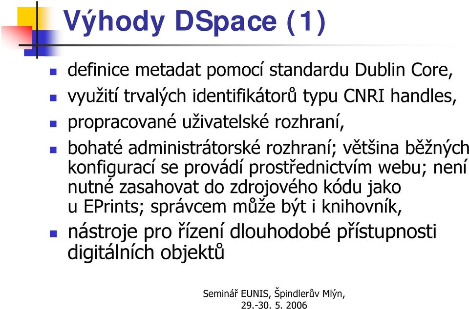 provádíprostřednictvím webu; není nutné zasahovat do zdrojového kódu jako u EPrints; správcem může být i