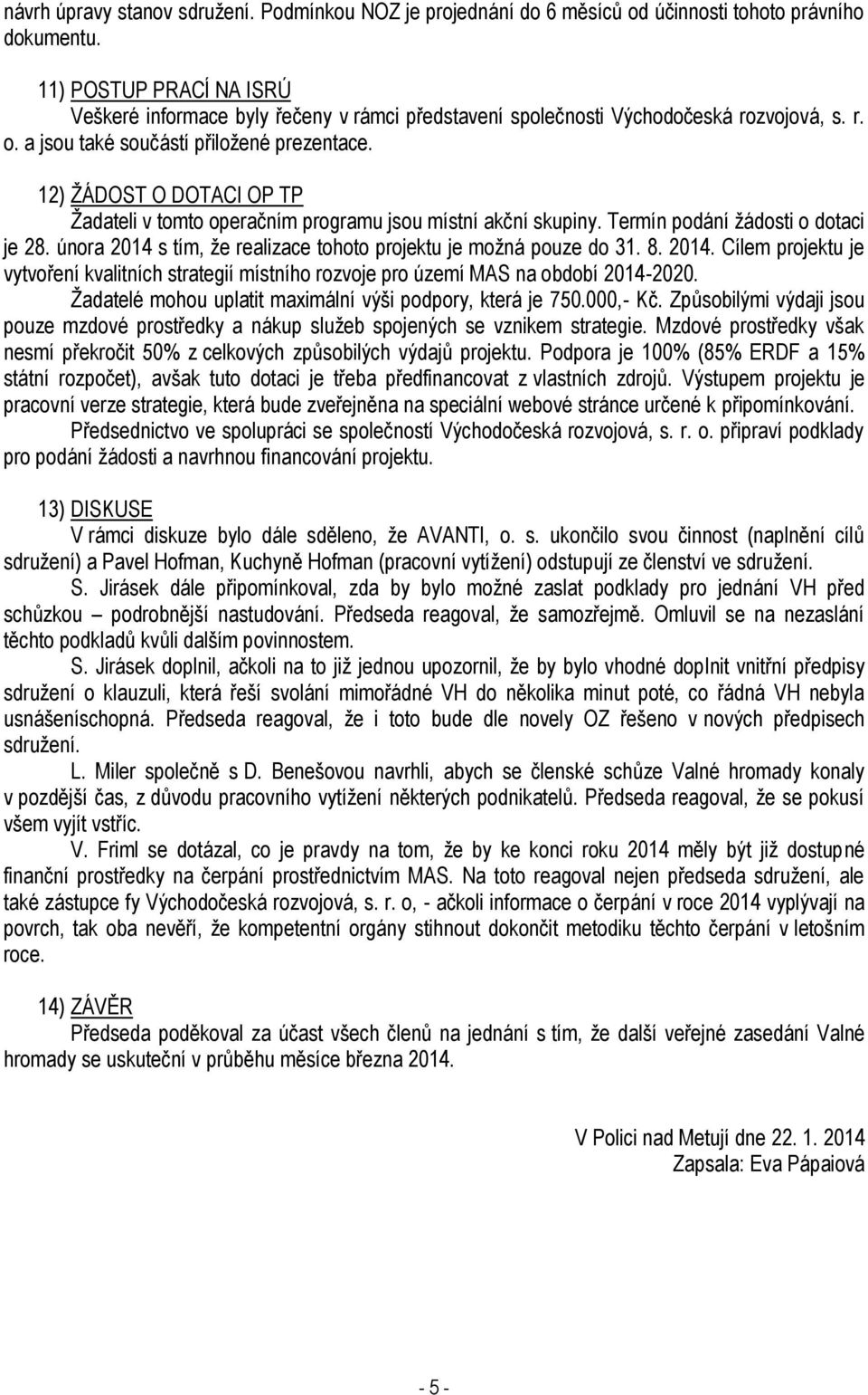 12) ŽÁDOST O DOTACI OP TP Žadateli v tomto operačním programu jsou místní akční skupiny. Termín podání žádosti o dotaci je 28. února 2014 s tím, že realizace tohoto projektu je možná pouze do 31. 8.