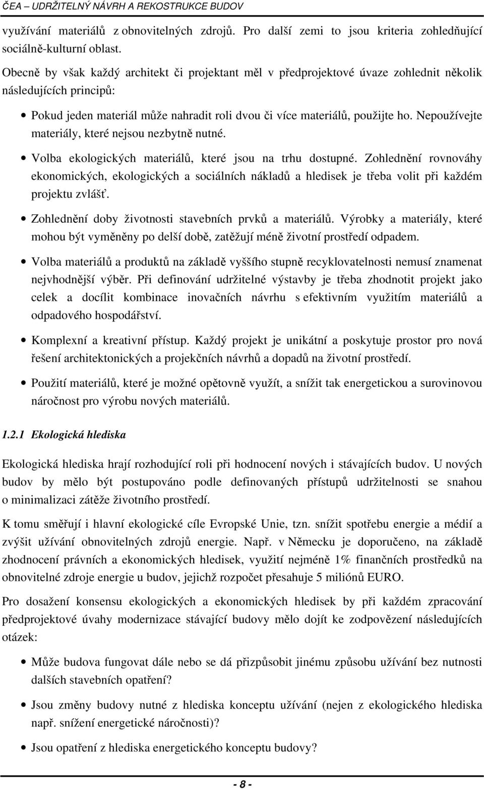 Nepoužívejte materiály, které nejsou nezbytně nutné. Volba ekologických materiálů, které jsou na trhu dostupné.