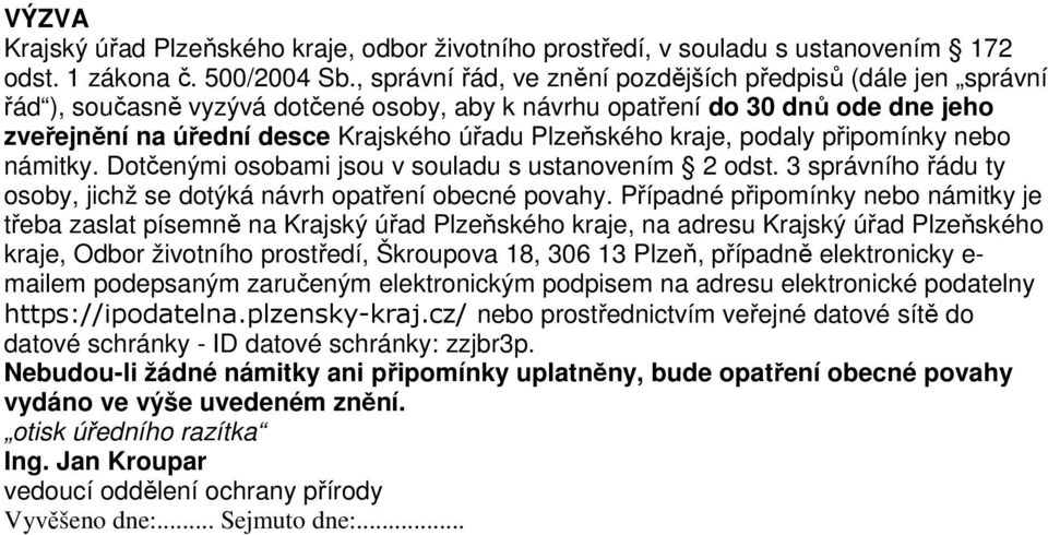 kraje, podaly připomínky nebo námitky. Dotčenými osobami jsou v souladu s ustanovením 2 odst. 3 správního řádu ty osoby, jichž se dotýká návrh opatření obecné povahy.