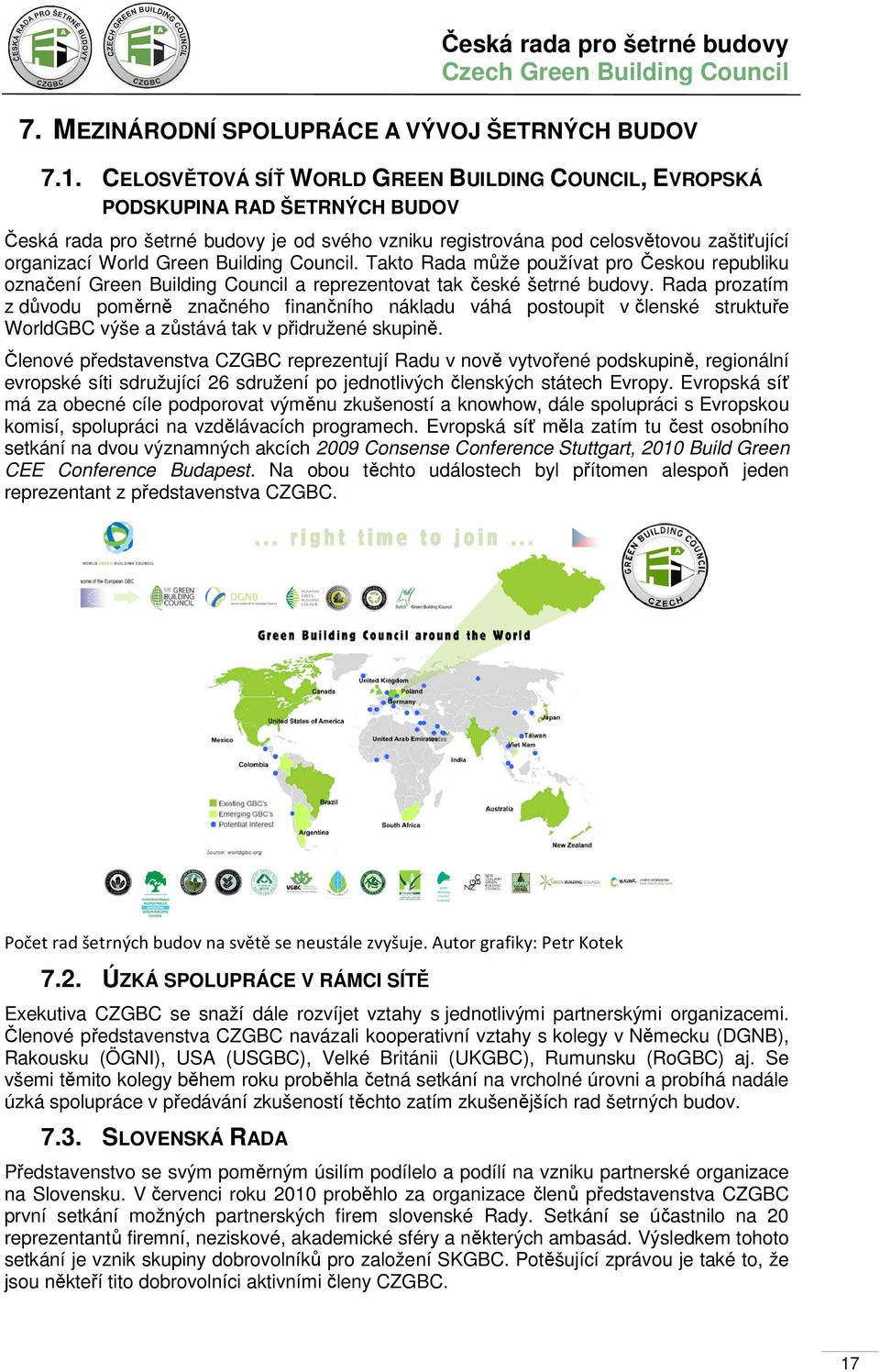 Building Council. Takto Rada může používat pro Českou republiku označení Green Building Council a reprezentovat tak české šetrné budovy.