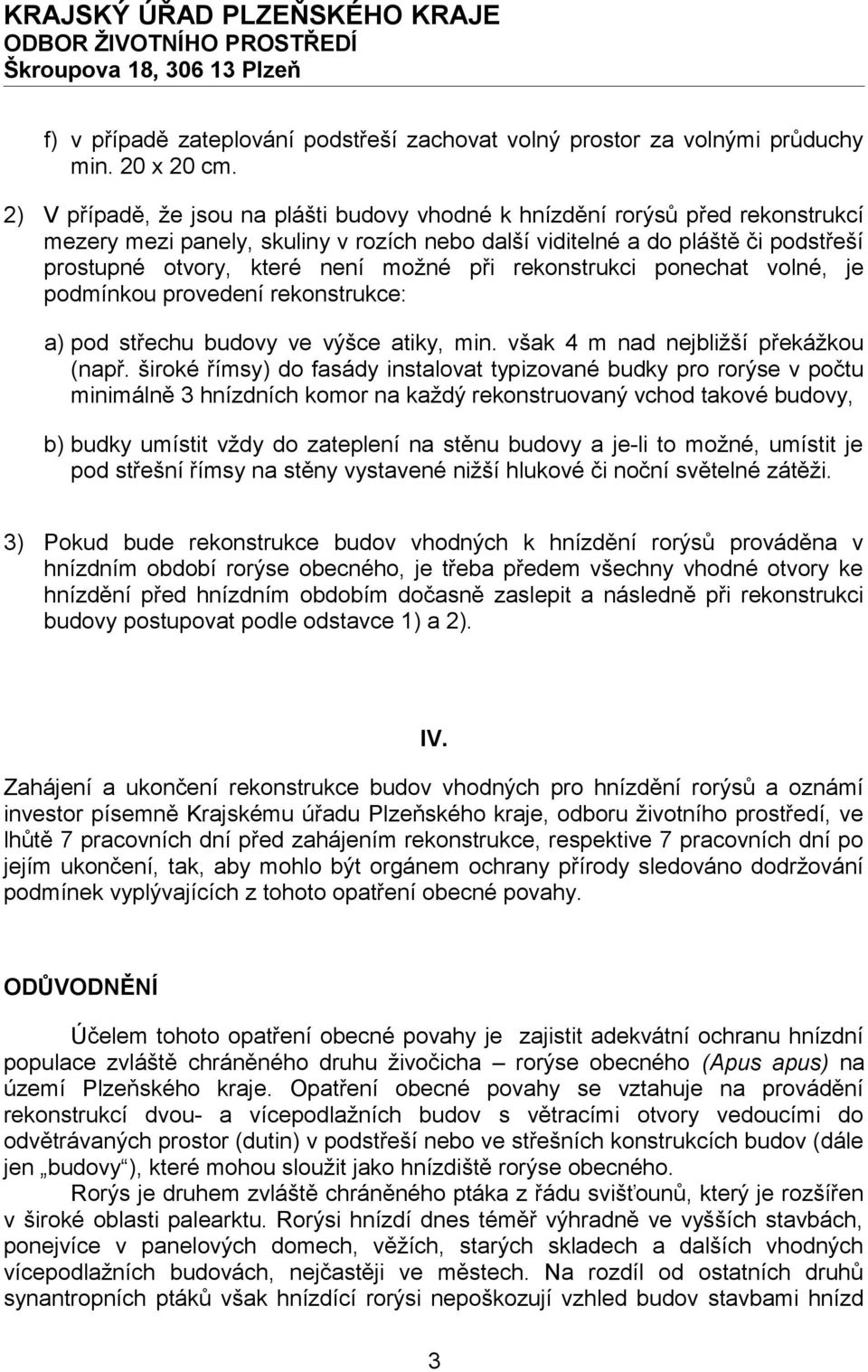 při rekonstrukci ponechat volné, je podmínkou provedení rekonstrukce: a) pod střechu budovy ve výšce atiky, min. však 4 m nad nejbližší překážkou (např.