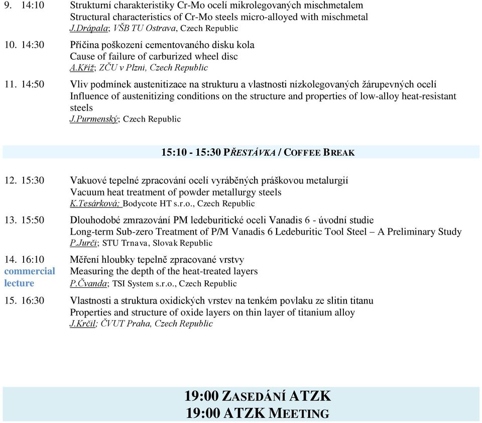 14:50 Vliv podmínek austenitizace na strukturu a vlastnosti nízkolegovaných žárupevných ocelí Influence of austenitizing conditions on the structure and properties of low-alloy heat-resistant steels