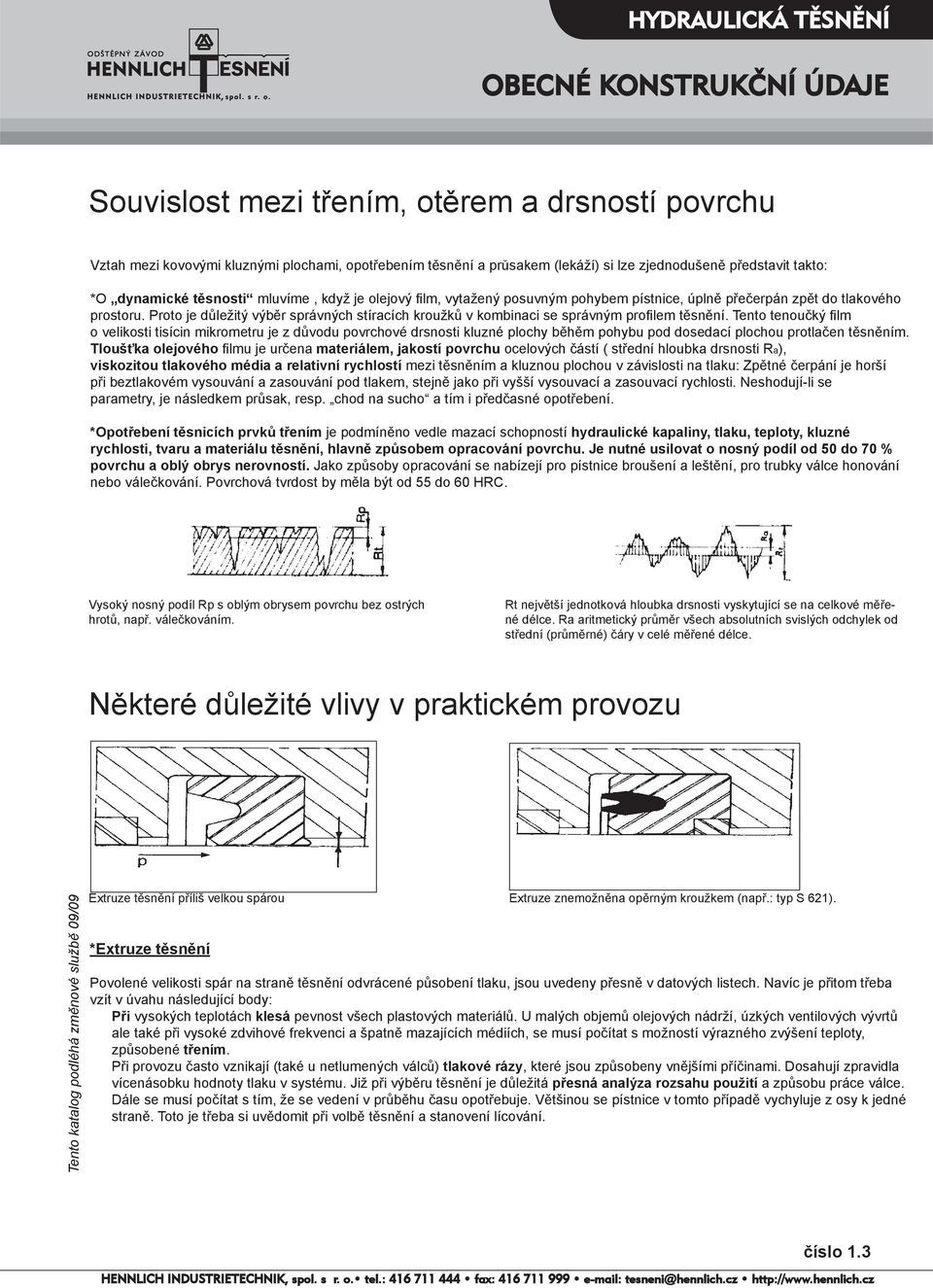 Proto je důležitý výběr správných stíracích kroužků v kombinaci se správným profilem těsnění.