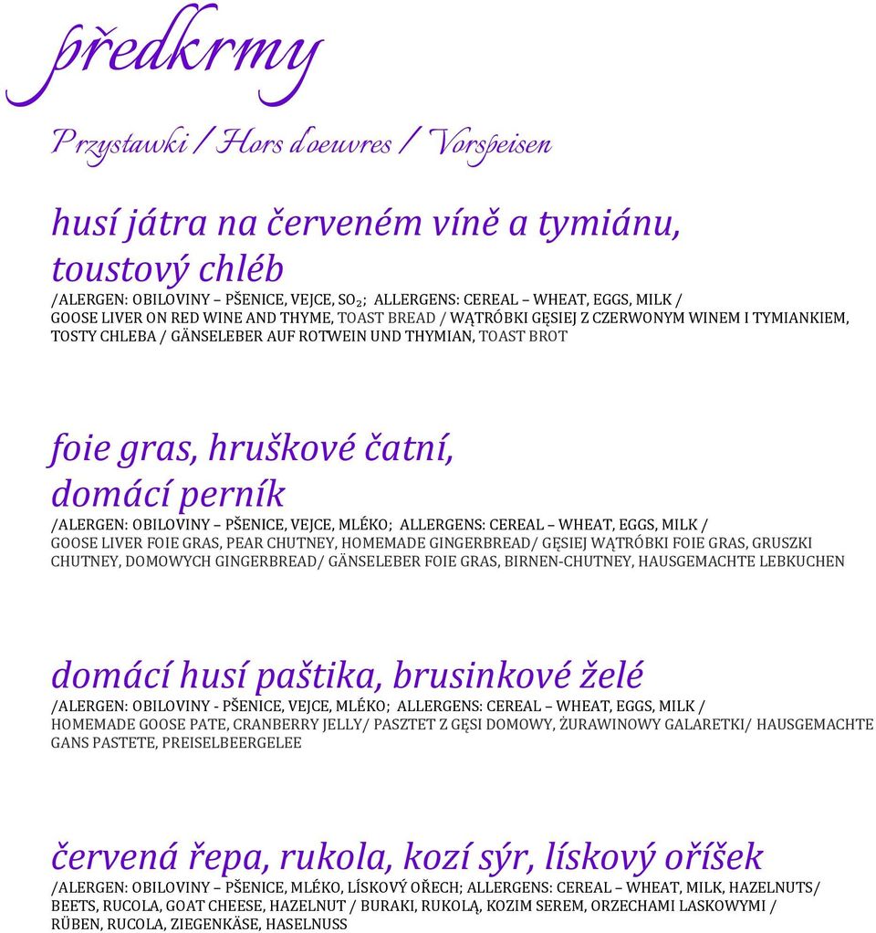 OBILOVINY PŠENICE, VEJCE, MLÉKO; ALLERGENS: CEREAL WHEAT, EGGS, MILK / GOOSE LIVER FOIE GRAS, PEAR CHUTNEY, HOMEMADE GINGERBREAD/ GĘSIEJ WĄTRÓBKI FOIE GRAS, GRUSZKI CHUTNEY, DOMOWYCH GINGERBREAD/